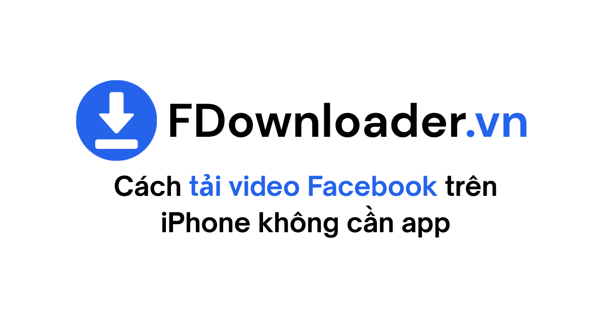 Cách tải video Facebook trên iPhone không cần app 2026